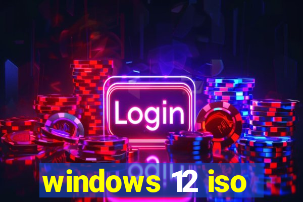 windows 12 iso